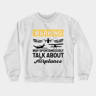 Warning May Spontaneously Talk About Airplanes Crewneck Sweatshirt